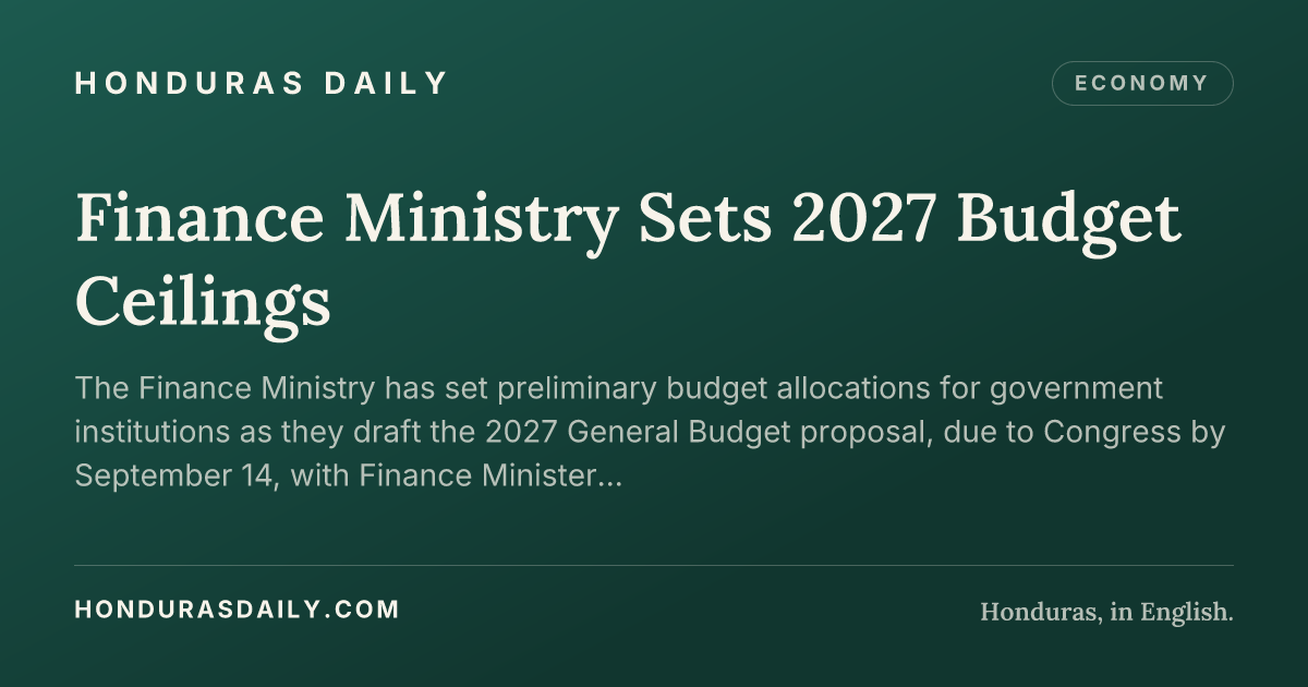 Finance Ministry Sets 2027 Budget Ceilings · Honduras Daily