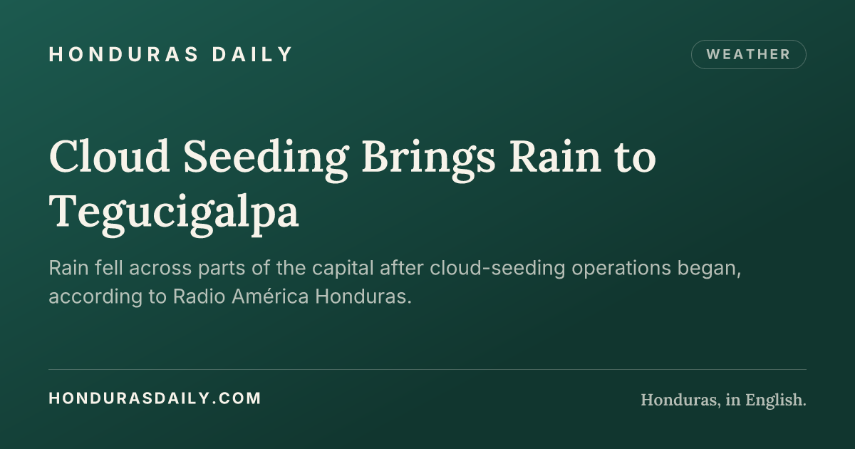 Cloud Seeding Brings Rain to Tegucigalpa · Honduras Daily