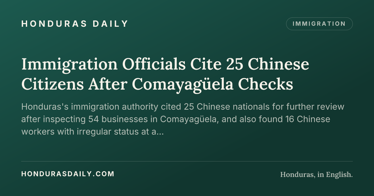 Immigration Officials Cite 25 Chinese Citizens After Comayagüela Checks ...